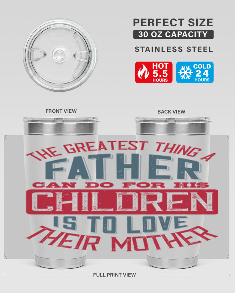 the greatest thing a father can do for his children is to love their mother 172#- fathers day- Tumbler