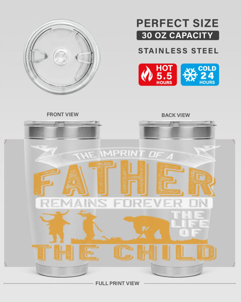 the imprint of a father remains forever on the life of the child 163#- fathers day- Tumbler