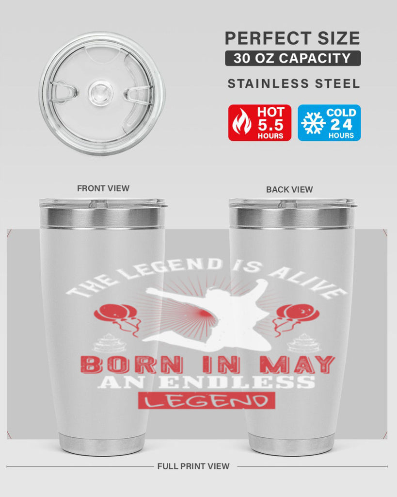 the legend is alive born in may an endless legend Style 30#- birthday- tumbler