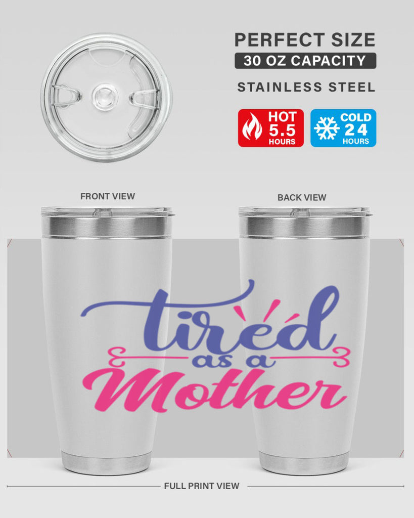 tired as a mother 364#- mom- Tumbler