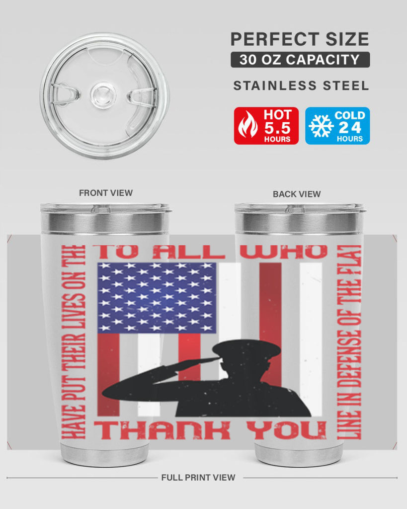 to all who have put their lives on the line in defense of the flat thank you 16#- Veterns Day- Tumbler