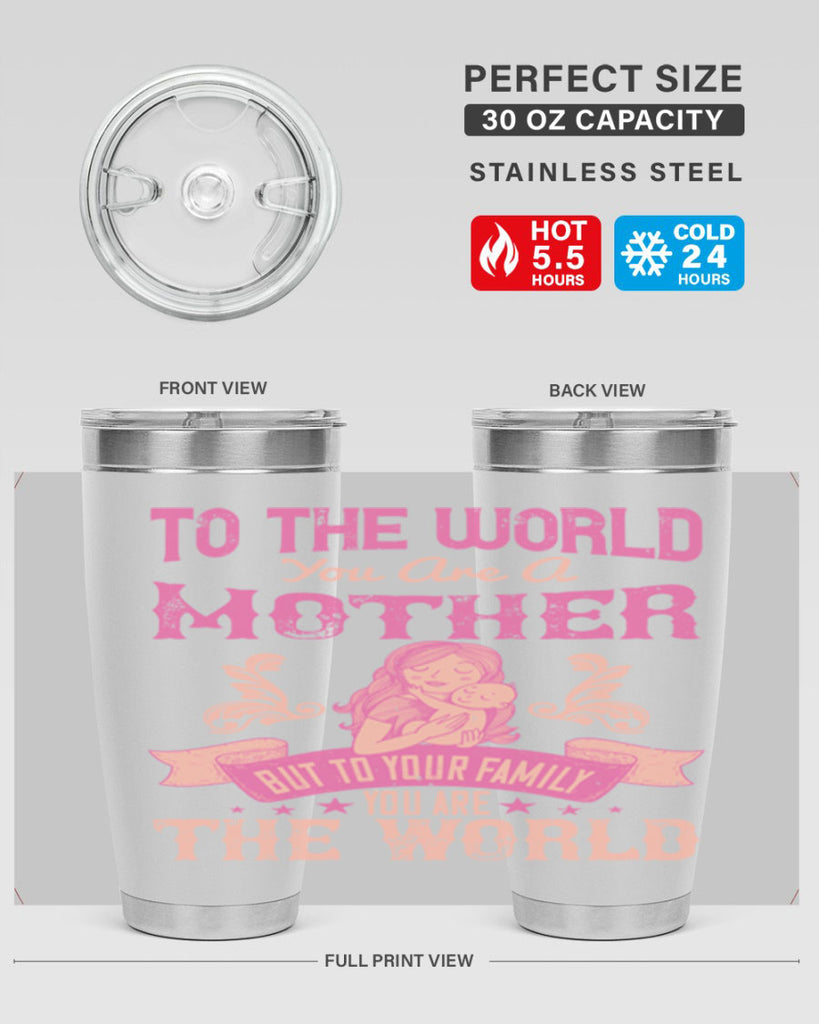 to the world you are a mother but to your family you are the world 31#- mom- Tumbler