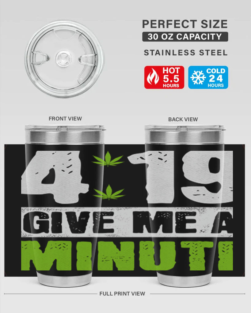 4-19 give me a minute 85#- marijuana- Tumbler