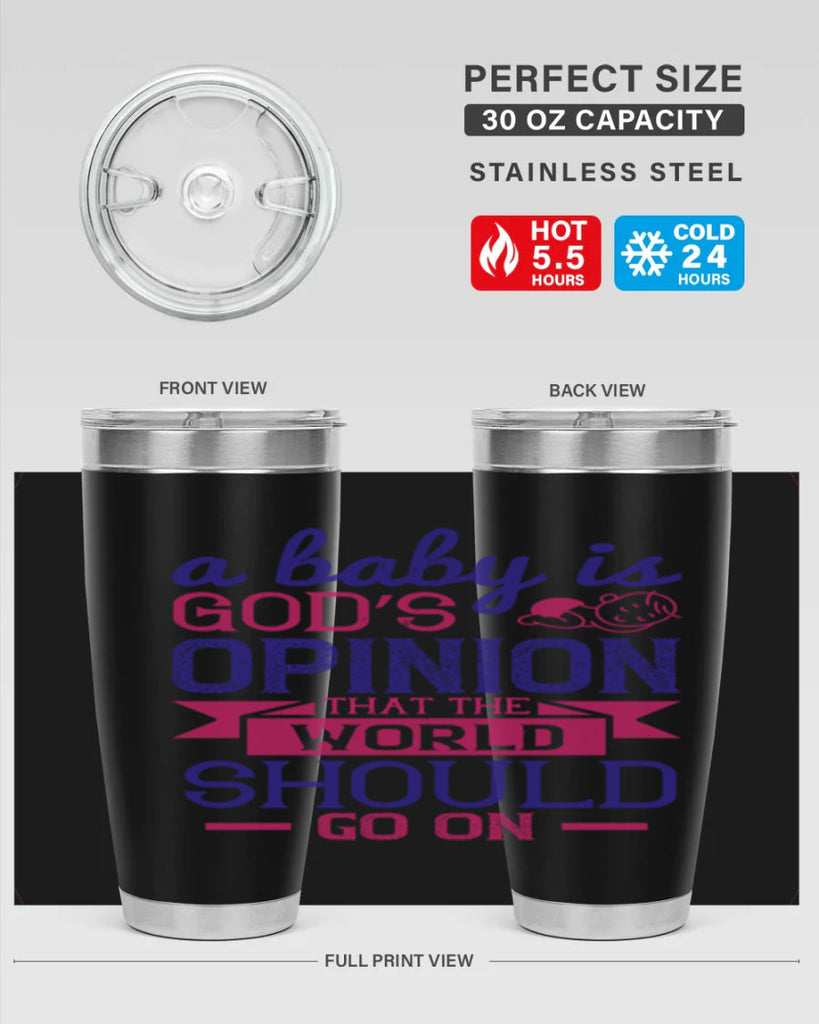 A baby is God’s opinion that the world should go on Style 139#- baby- tumbler