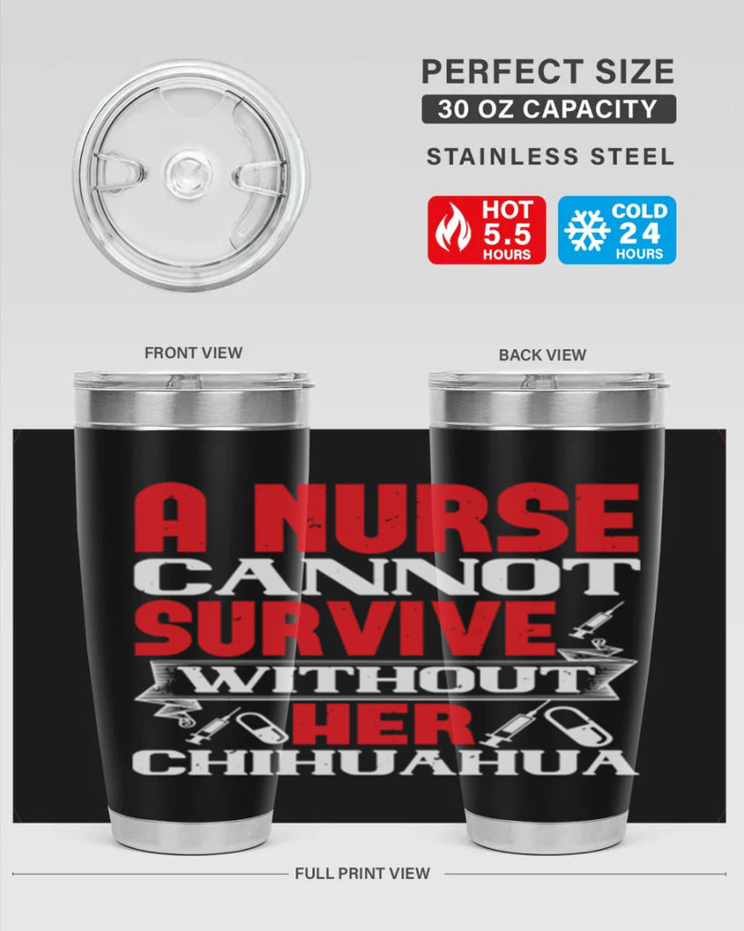 A nurse cannot survive without her chihuahua Style 412#- nurse- tumbler