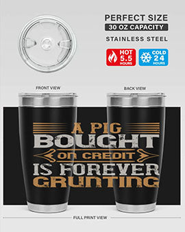 A pig bought on credit is forever grunting Style 105#- pig- Tumbler