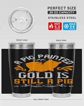 A pig painted gold is still a pig Style 103#- pig- Tumbler