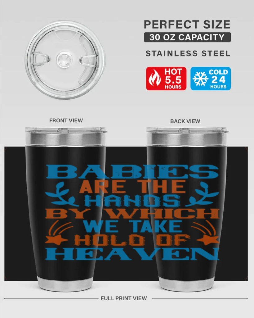 Babies are the hands by which we take hold of heaven Style 131#- baby- tumbler