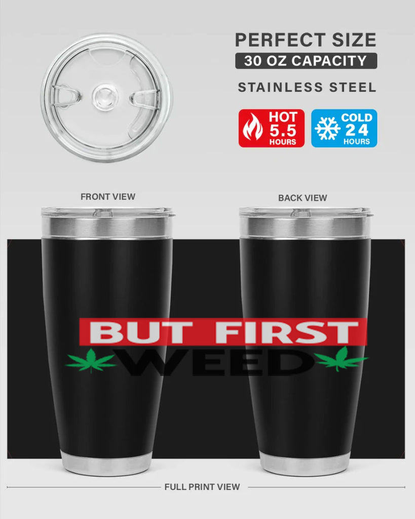 But First Weed 29#- marijuana- Tumbler