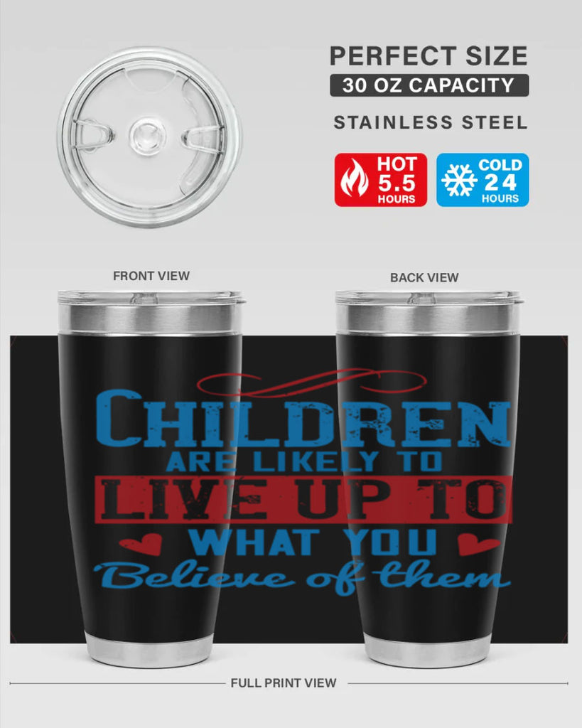 Children are likely to live up to what you believe of them Style 50#- baby- Tumbler