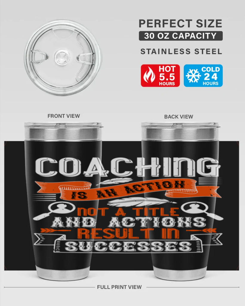 Coaching is an action not a title and actions result in successes Style 47#- coaching- tumbler