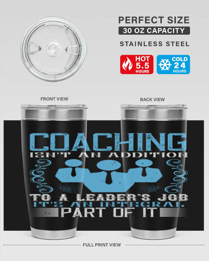 Coaching isnt an addition to a leaders job its an integral part of it Style 44#- coaching- tumbler