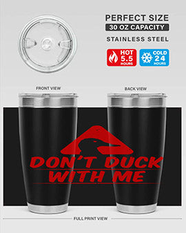 Dont duck with me Style 3#- duck- Tumbler