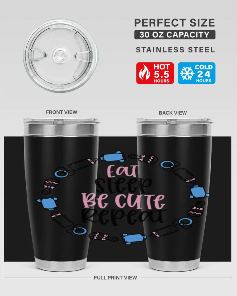Eat Sleep Be Cute Repeat Style 98#- baby- tumbler