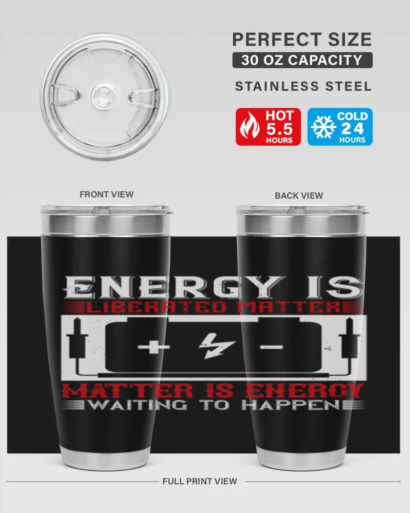 Energy is liberated matter matter is energy waiting to happen Style 42#- electrician- tumbler