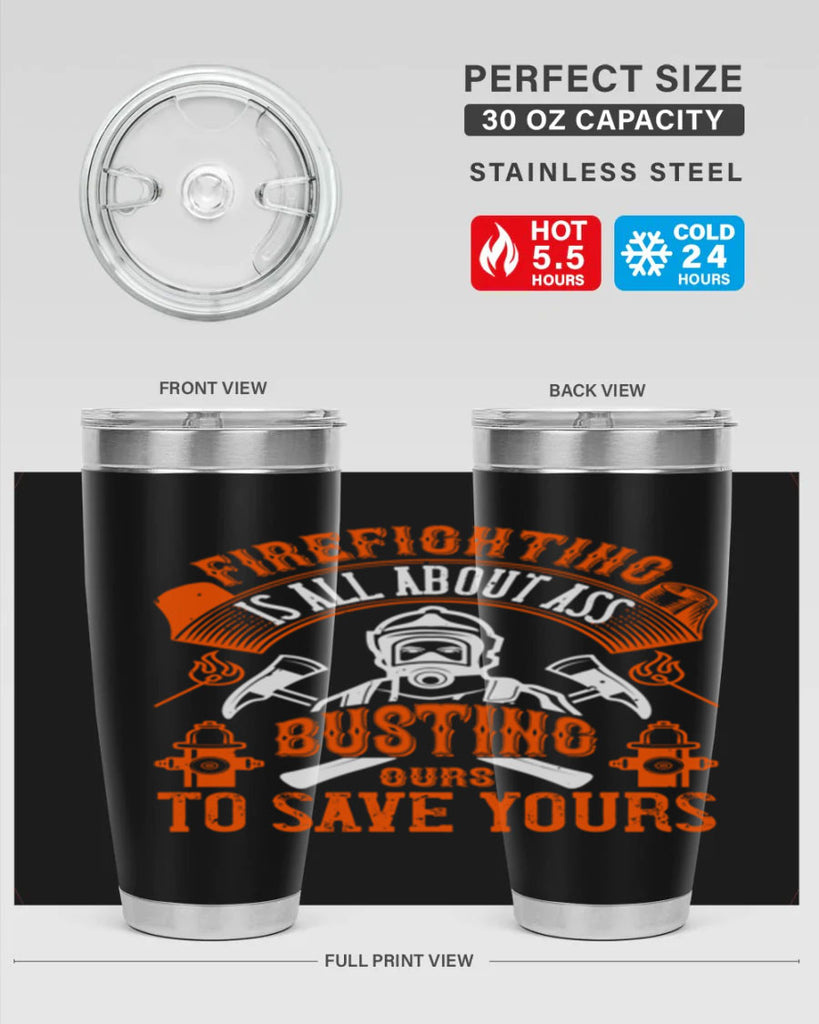 Firefighter is all about ass busting to save yours Style 78#- fire fighter- tumbler