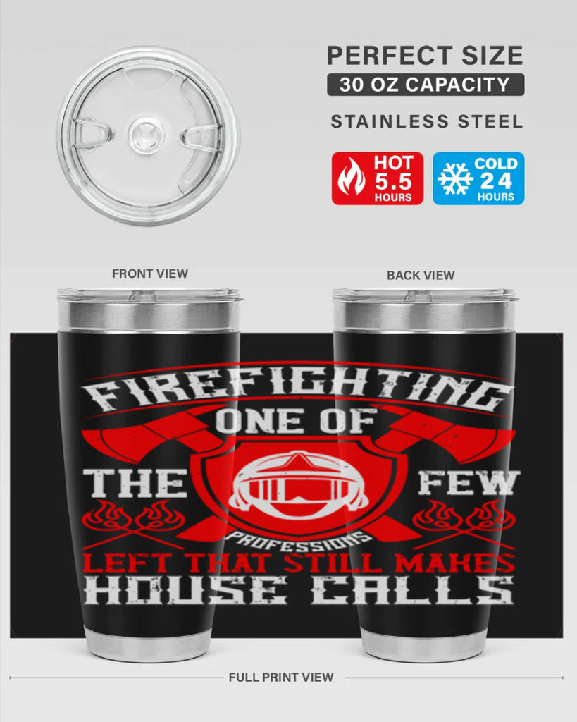 Firefighting — one of the few professions left that still makes house calls Style 69#- fire fighter- tumbler
