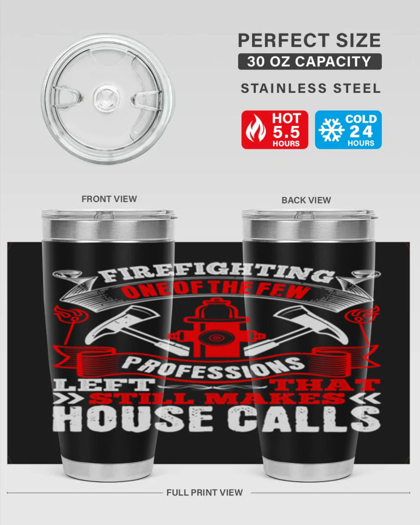 Firefighting — one of the few professions left that still makes house calls Style 70#- fire fighter- tumbler