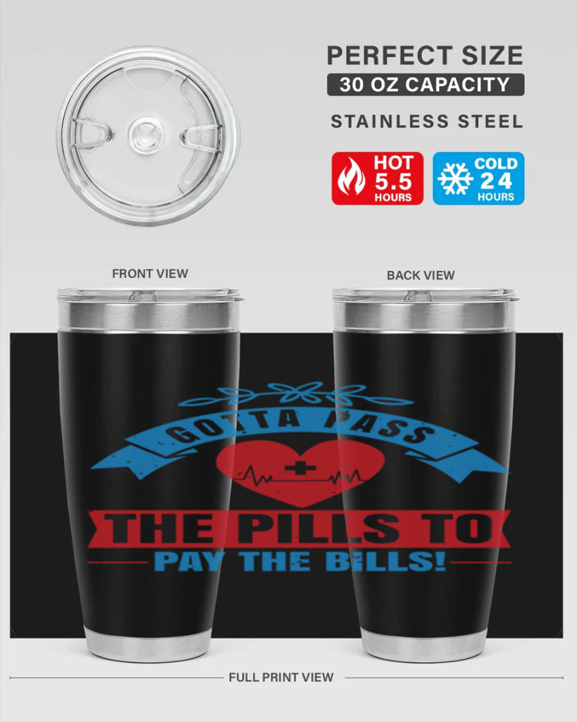 Gotta pass the pills to pay the bills Style 332#- nurse- tumbler