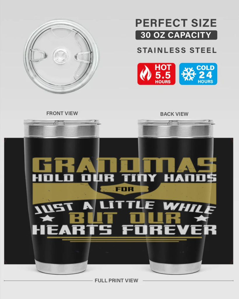 Grandmas hold our tiny hands for just a little while…but our hearts forever 84#- grandma - nana- Tumbler