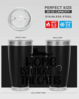 Home Is Where The Cat is Style 93#- cat- Tumbler