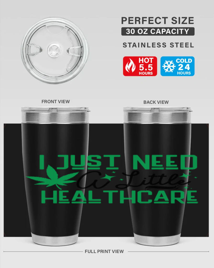 I Need a Little Healthcare 129#- marijuana- Tumbler