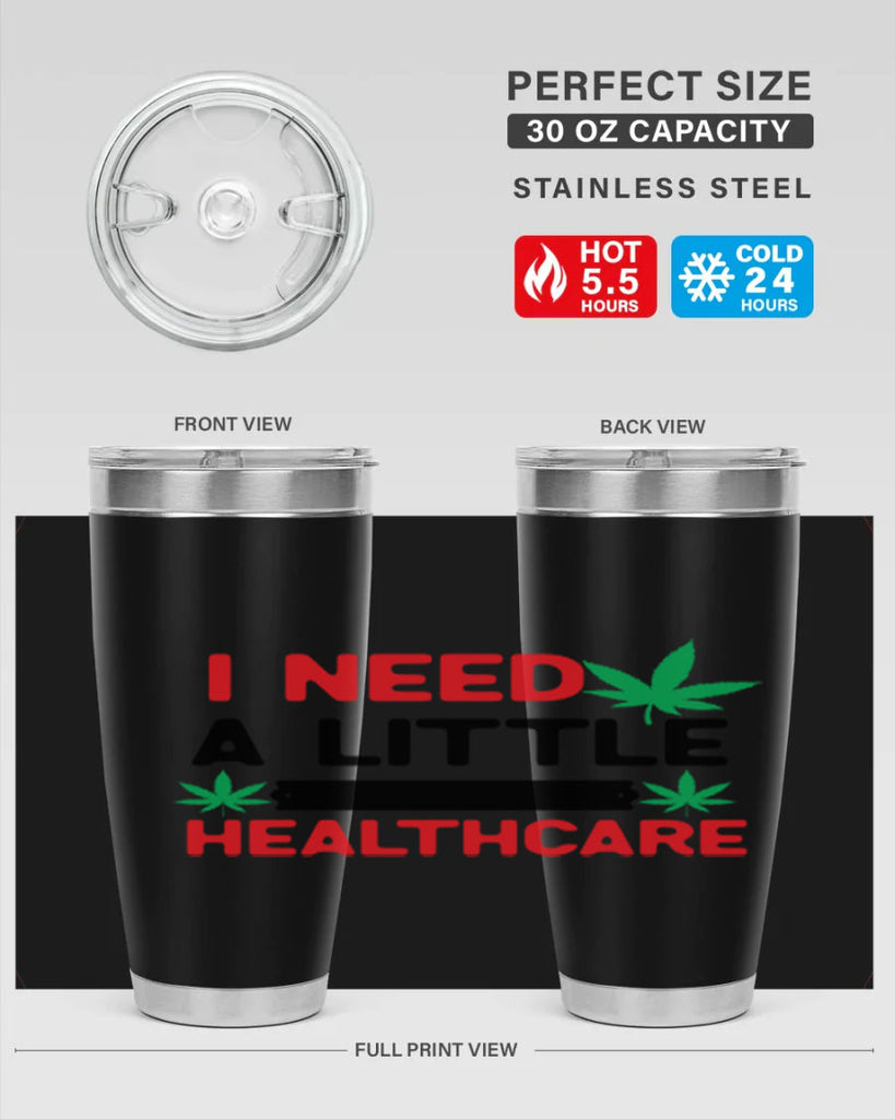 I Need a little Healthcare 130#- marijuana- Tumbler