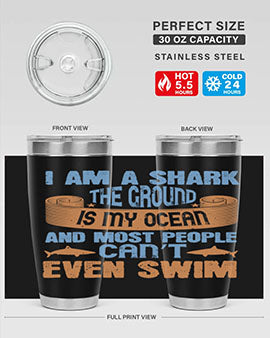 I am a shark the ground is my ocean and most people can’t even swim Style 82#- shark  fish- Tumbler