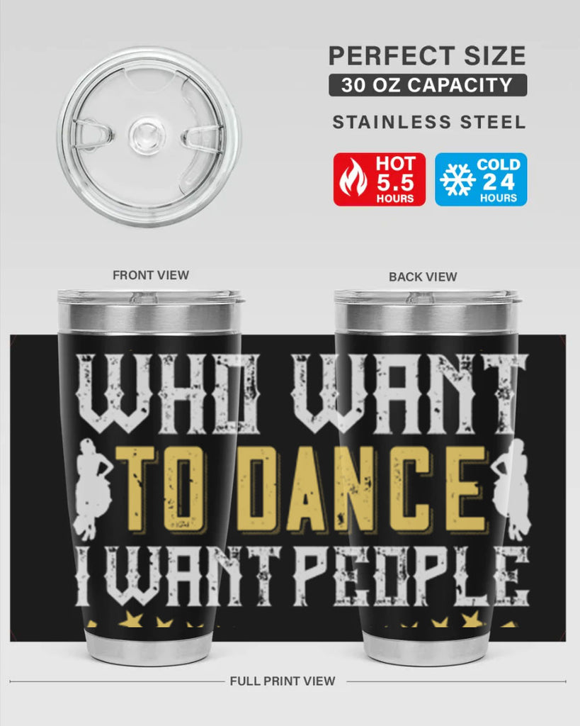 I don’t want people who want to dance I want people who have to dance 18#- dance- Tumbler