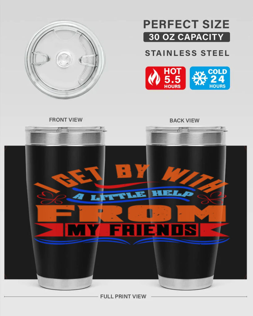 I get by with a little help from my friends Style 98#- Best Friend- Tumbler