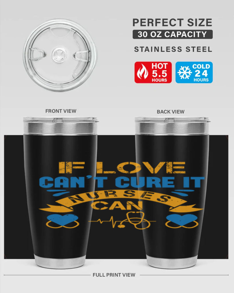 If love can’t cure it Nurses can Style 311#- nurse- tumbler