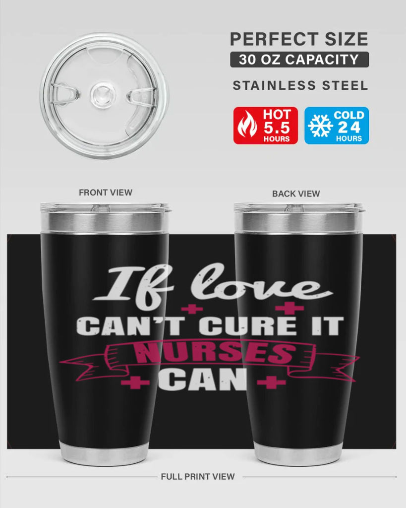 If love can’t cure it nurses can Style 313#- nurse- tumbler