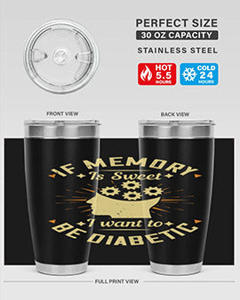 If memory is sweet I want to be diabetic Style 25#- diabetes- Tumbler