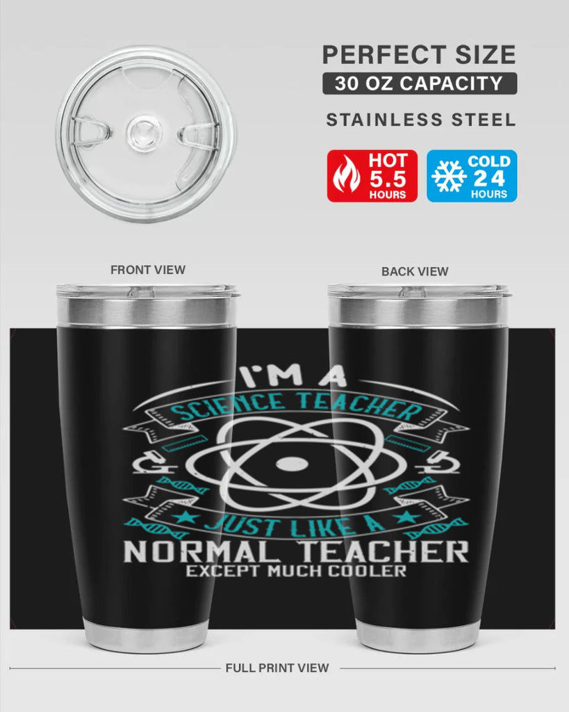 Im A Science Teacher Just Like A Normal Teacher Except Much Cooler Style 100#- teacher- tumbler