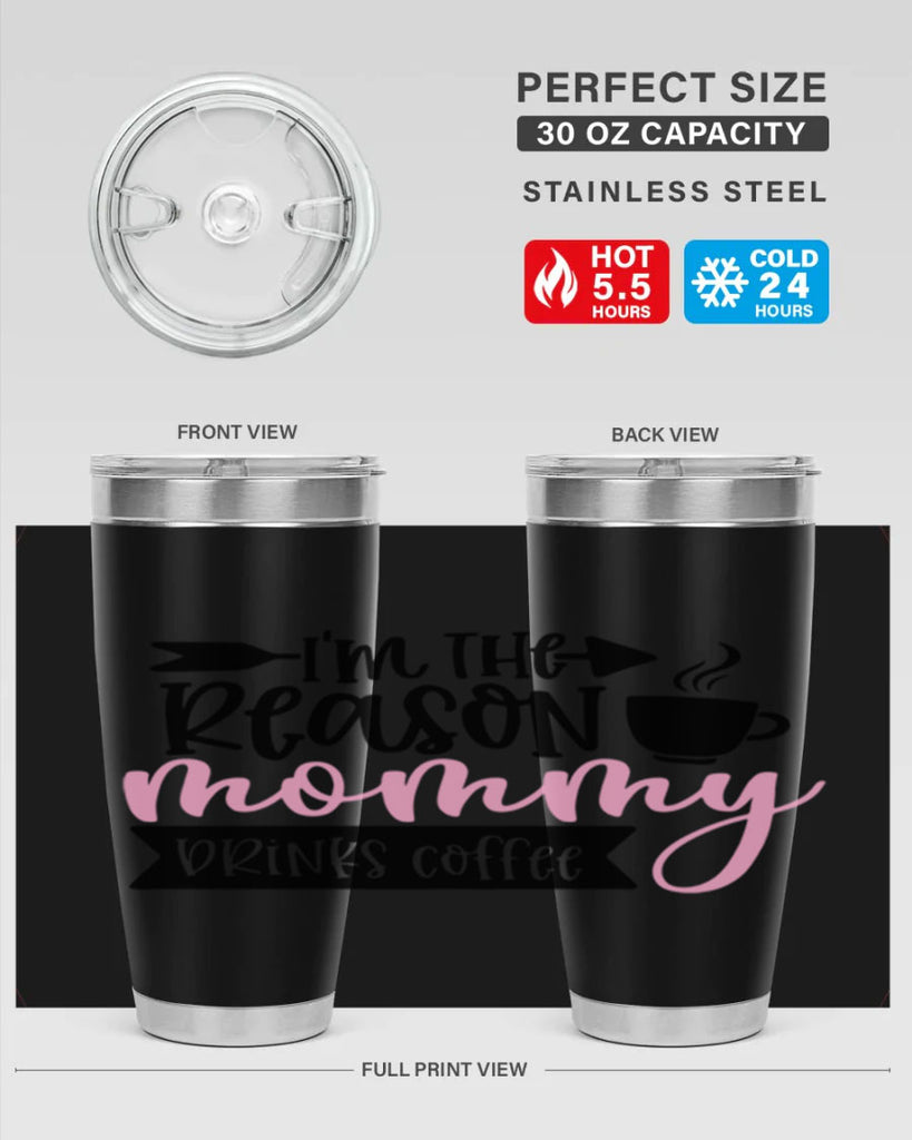 Im The Reason Mommy Drinks Coffee Style 82#- baby- tumbler