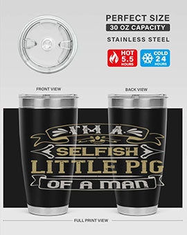 Im a selfish little pig of a mann Style 60#- pig- Tumbler