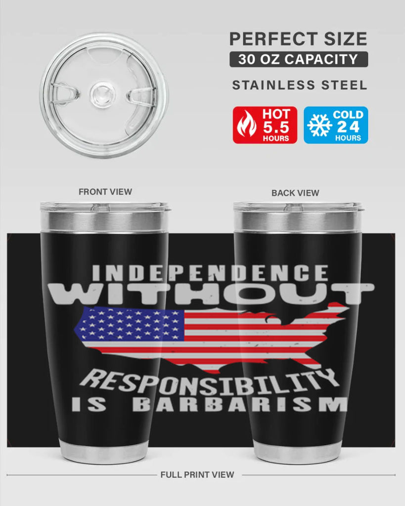 Independence without responsibility is barbarism Style 27#- Fourt Of July- Tumbler