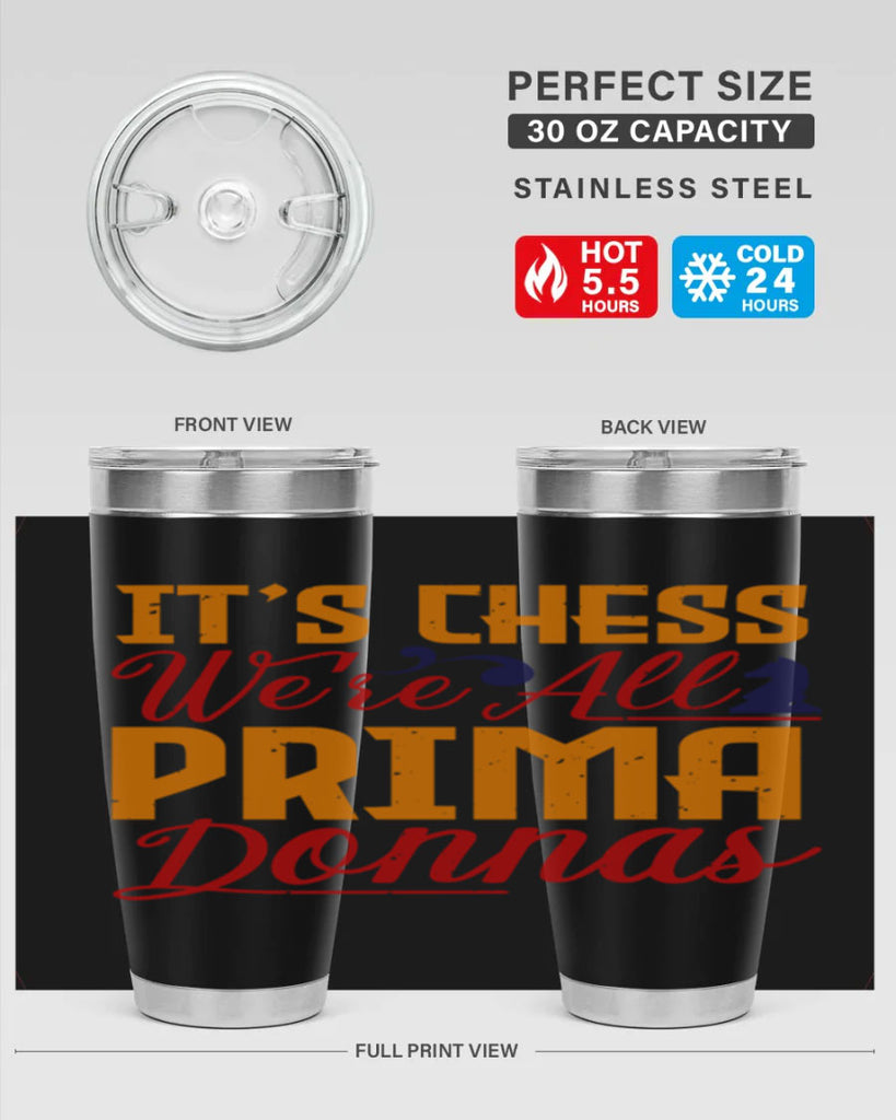 It’s chess We’re all prima donnas 31#- chess- Tumbler