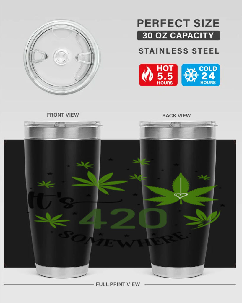 Its 420 Somewhere 154#- marijuana- Tumbler