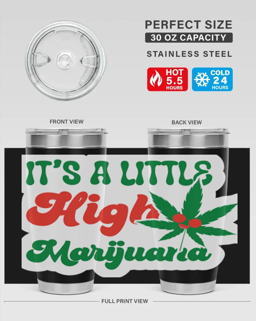 Its A Little High Marijuana 161#- marijuana- Tumbler