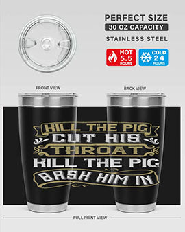 Kill the pig Cut his throat Kill the pig Bash him in Style 46#- pig- Tumbler