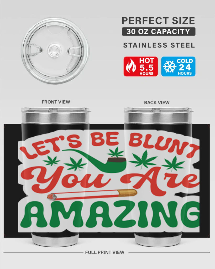 Lets Be Blunt You Are Amazing 183#- marijuana- Tumbler