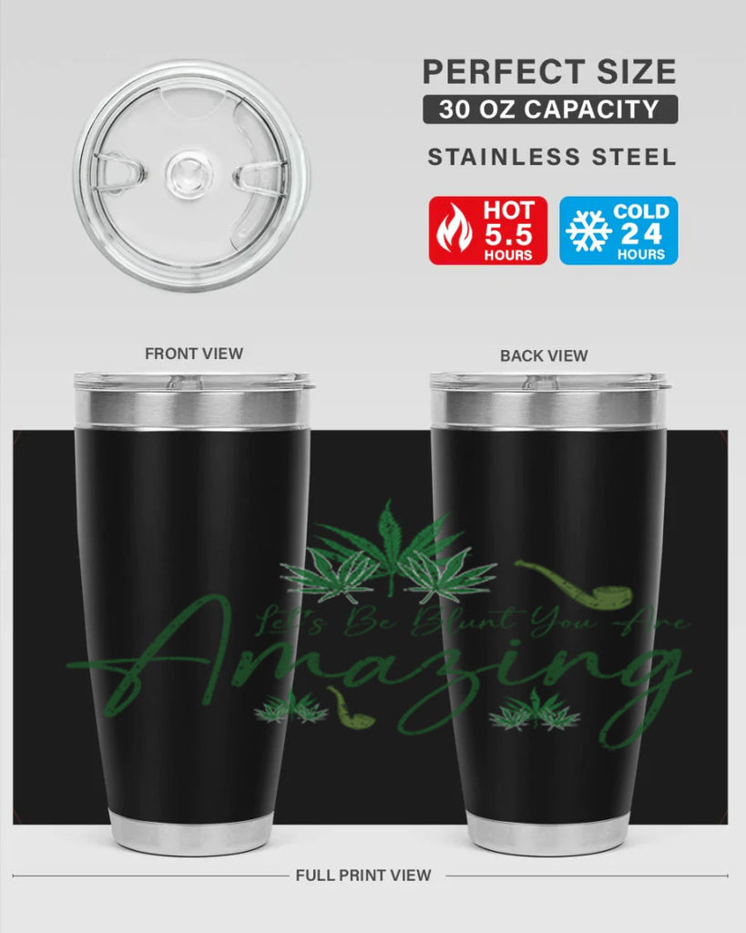 Lets Be Blunt You Are Amazing Sublimation 182#- marijuana- Tumbler