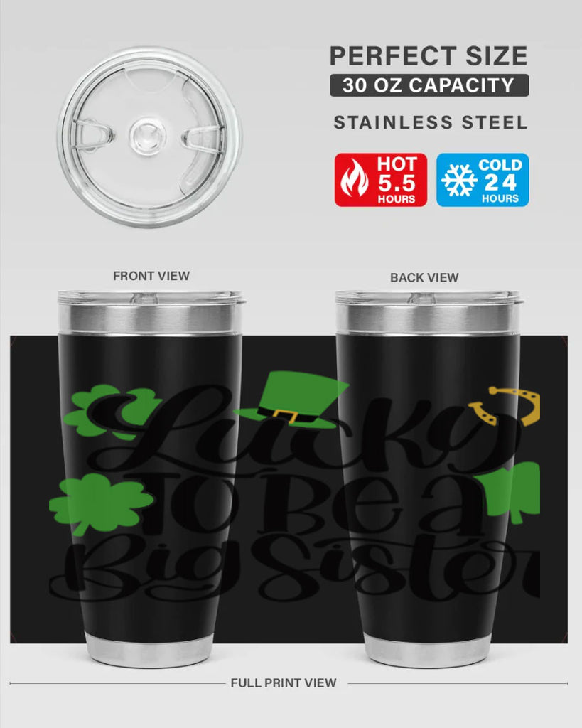 Lucky To Be A Big Sister Style 51#- St Patricks Day- Tumbler