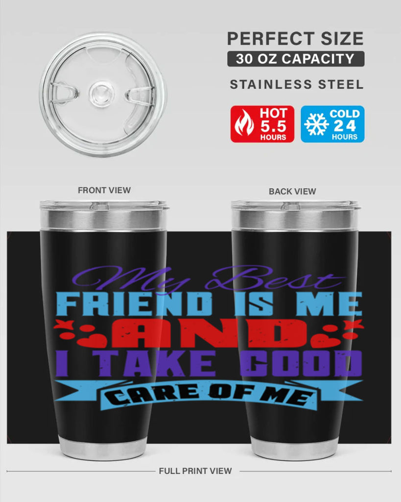 My best friend is me and I take good care of me Style 80#- Best Friend- Tumbler