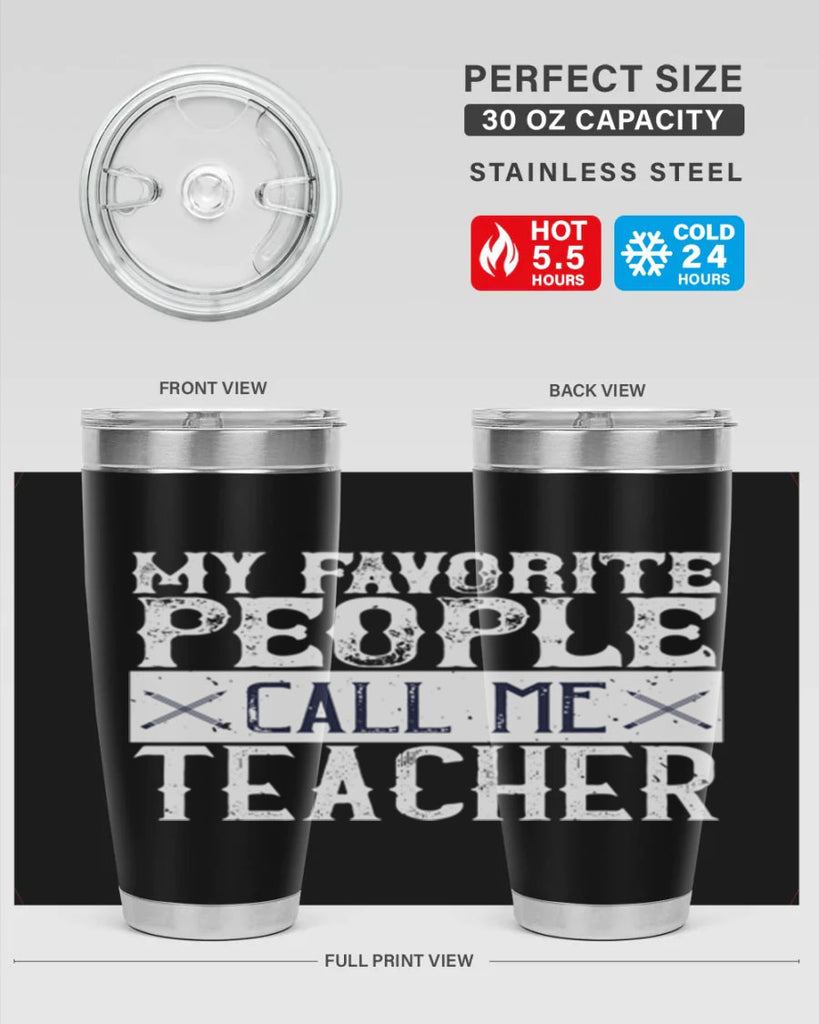 My favorite people call me Teacher Style 93#- teacher- tumbler