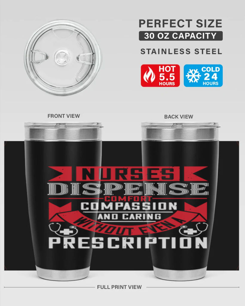Nurses dispense comfort compassion and caring without even a prescription Style 282#- nurse- tumbler