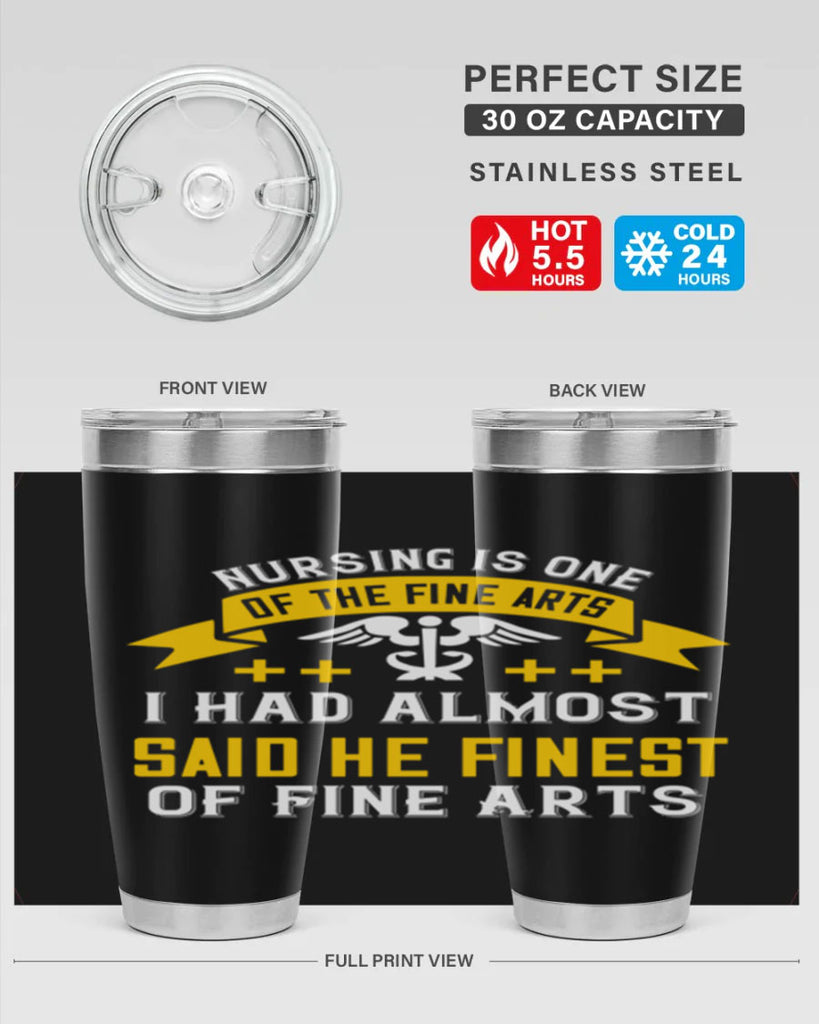 Nursing is one of the Fine Arts I had almost said he finest of Fine Arts Style 276#- nurse- tumbler