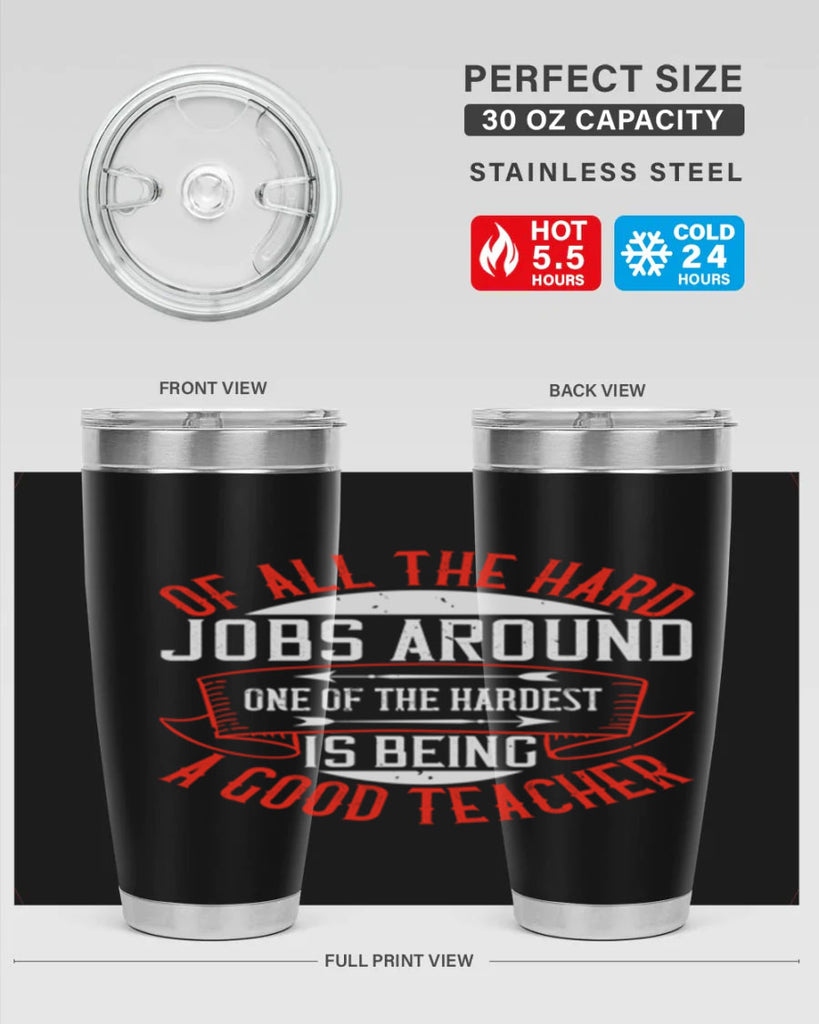 Of all the hard jobs around one of the hardest is being a good teacher Style 90#- teacher- tumbler