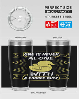 One is never alone with a rubber duck Style 23#- duck- Tumbler